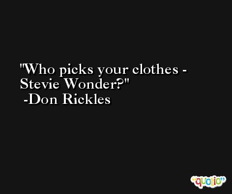 Who picks your clothes - Stevie Wonder? -Don Rickles