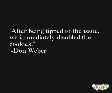 After being tipped to the issue, we immediately disabled the cookies. -Don Weber