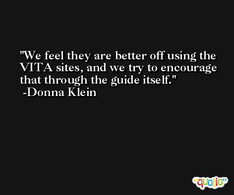 We feel they are better off using the VITA sites, and we try to encourage that through the guide itself. -Donna Klein
