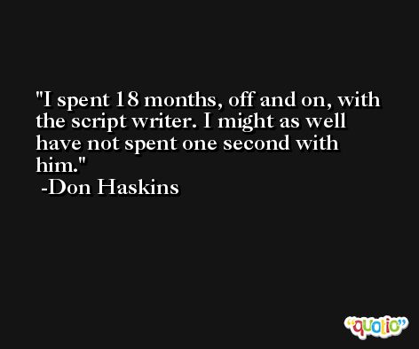 I spent 18 months, off and on, with the script writer. I might as well have not spent one second with him. -Don Haskins