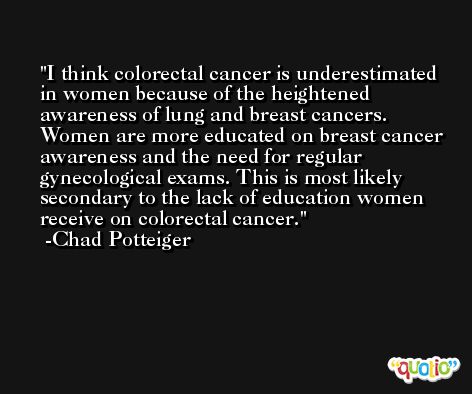 I think colorectal cancer is underestimated in women because of the heightened awareness of lung and breast cancers. Women are more educated on breast cancer awareness and the need for regular gynecological exams. This is most likely secondary to the lack of education women receive on colorectal cancer. -Chad Potteiger