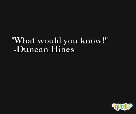 What would you know! -Duncan Hines