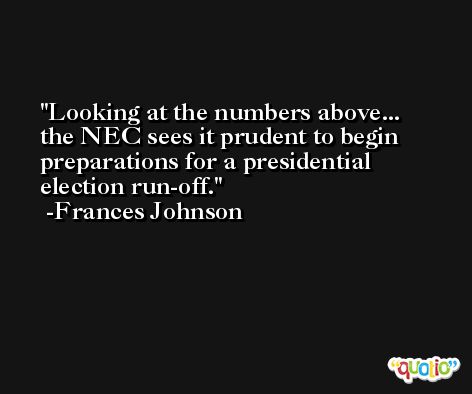 Looking at the numbers above... the NEC sees it prudent to begin preparations for a presidential election run-off. -Frances Johnson