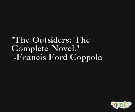 The Outsiders: The Complete Novel. -Francis Ford Coppola