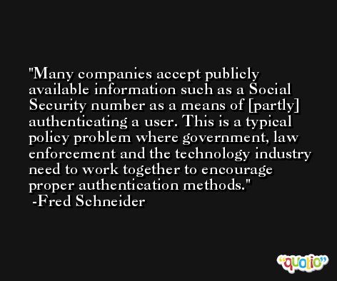 Many companies accept publicly available information such as a Social Security number as a means of [partly] authenticating a user. This is a typical policy problem where government, law enforcement and the technology industry need to work together to encourage proper authentication methods. -Fred Schneider