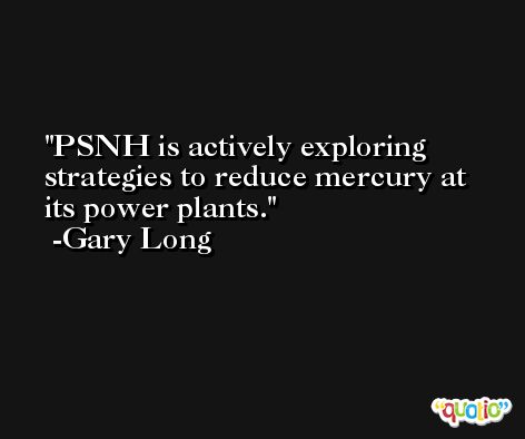 PSNH is actively exploring strategies to reduce mercury at its power plants. -Gary Long