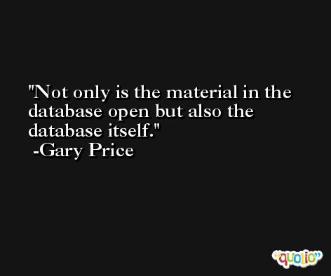 Not only is the material in the database open but also the database itself. -Gary Price
