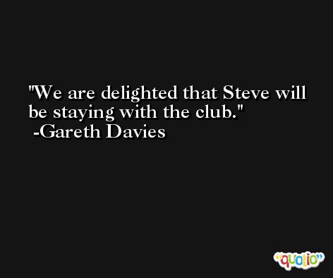 We are delighted that Steve will be staying with the club. -Gareth Davies