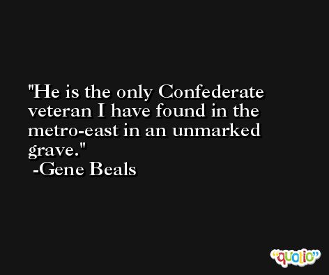 He is the only Confederate veteran I have found in the metro-east in an unmarked grave. -Gene Beals