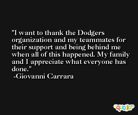I want to thank the Dodgers organization and my teammates for their support and being behind me when all of this happened. My family and I appreciate what everyone has done. -Giovanni Carrara
