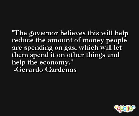 The governor believes this will help reduce the amount of money people are spending on gas, which will let them spend it on other things and help the economy. -Gerardo Cardenas