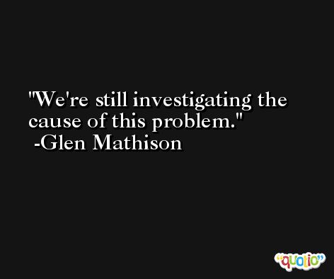 We're still investigating the cause of this problem. -Glen Mathison