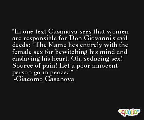 In one text Casanova sees that women are responsible for Don Giovanni's evil deeds: 
