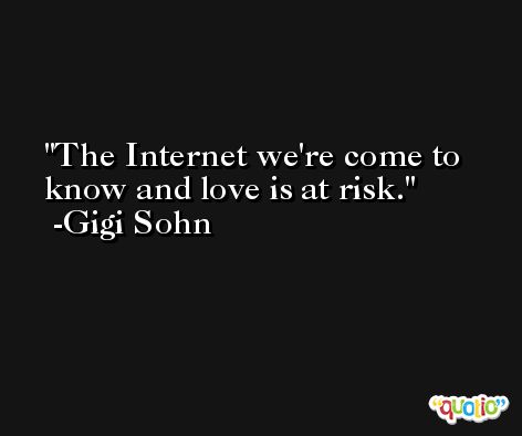 The Internet we're come to know and love is at risk. -Gigi Sohn