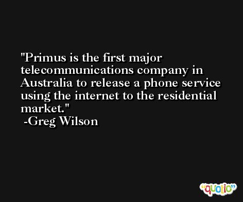Primus is the first major telecommunications company in Australia to release a phone service using the internet to the residential market. -Greg Wilson