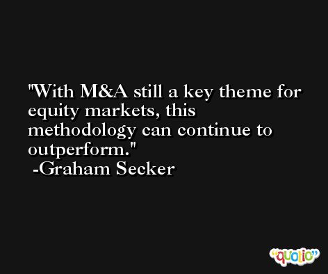 With M&A still a key theme for equity markets, this methodology can continue to outperform. -Graham Secker