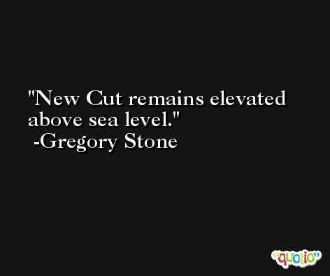 New Cut remains elevated above sea level. -Gregory Stone