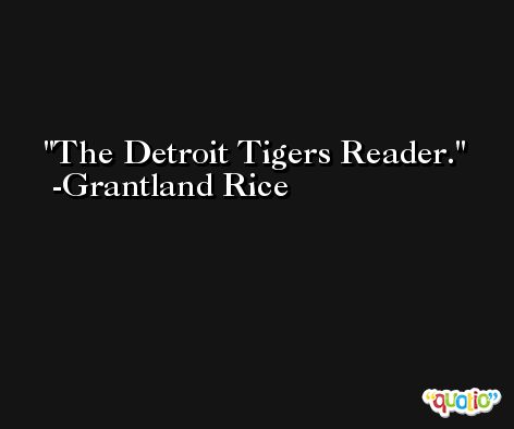 The Detroit Tigers Reader. -Grantland Rice
