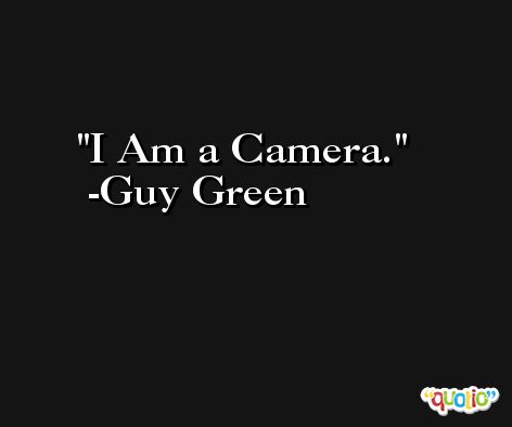 I Am a Camera. -Guy Green