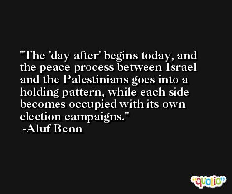 The 'day after' begins today, and the peace process between Israel and the Palestinians goes into a holding pattern, while each side becomes occupied with its own election campaigns. -Aluf Benn