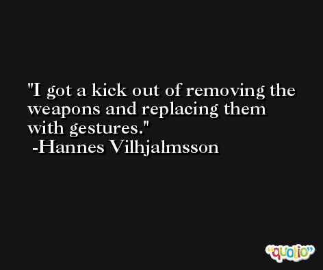 I got a kick out of removing the weapons and replacing them with gestures. -Hannes Vilhjalmsson