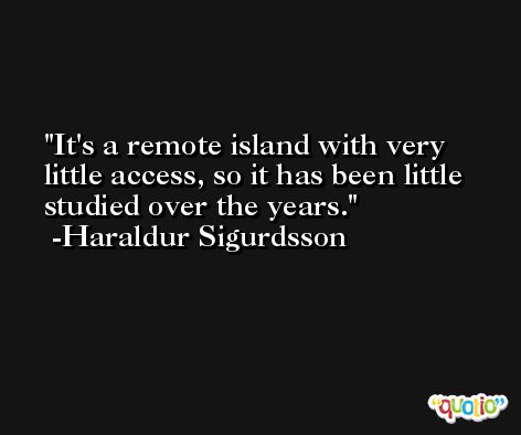 It's a remote island with very little access, so it has been little studied over the years. -Haraldur Sigurdsson