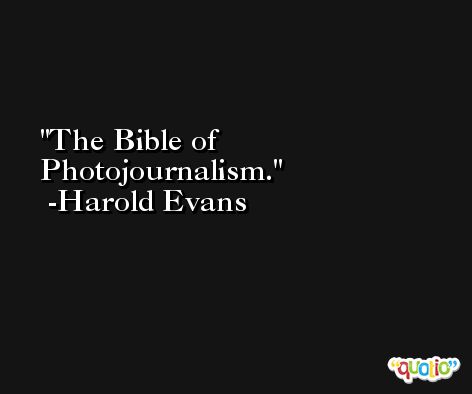 The Bible of Photojournalism. -Harold Evans
