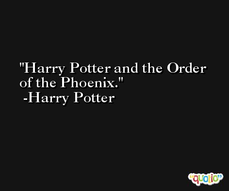 Harry Potter and the Order of the Phoenix. -Harry Potter