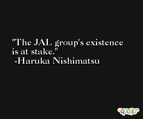 The JAL group's existence is at stake. -Haruka Nishimatsu