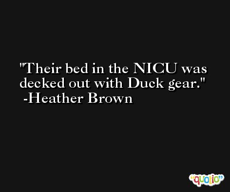 Their bed in the NICU was decked out with Duck gear. -Heather Brown