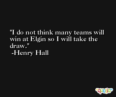 I do not think many teams will win at Elgin so I will take the draw. -Henry Hall