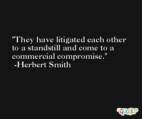 They have litigated each other to a standstill and come to a commercial compromise. -Herbert Smith