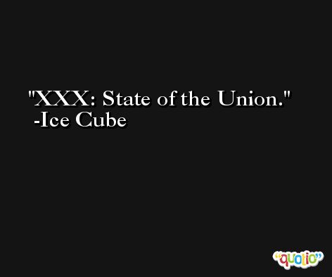 XXX: State of the Union. -Ice Cube