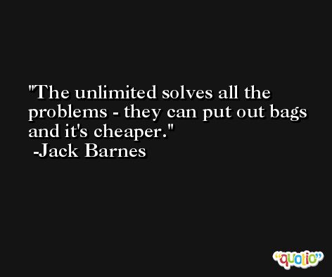The unlimited solves all the problems - they can put out bags and it's cheaper. -Jack Barnes