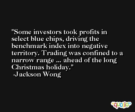Some investors took profits in select blue chips, driving the benchmark index into negative territory. Trading was confined to a narrow range ... ahead of the long Christmas holiday. -Jackson Wong