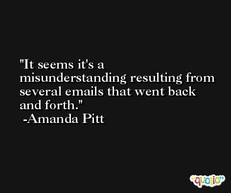 It seems it's a misunderstanding resulting from several emails that went back and forth. -Amanda Pitt