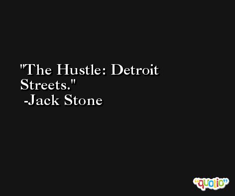 The Hustle: Detroit Streets. -Jack Stone