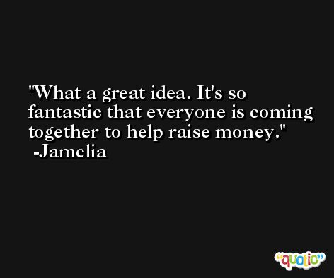 What a great idea. It's so fantastic that everyone is coming together to help raise money. -Jamelia