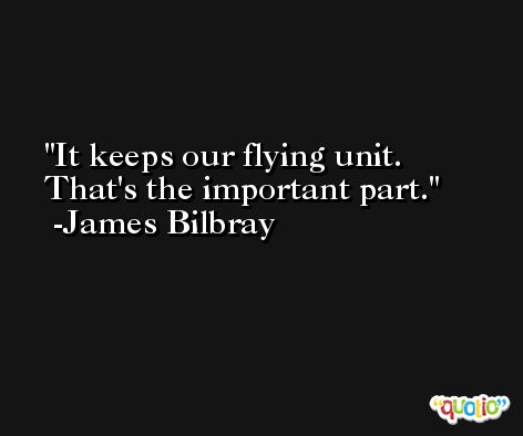 It keeps our flying unit. That's the important part. -James Bilbray