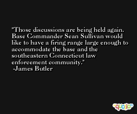 Those discussions are being held again. Base Commander Sean Sullivan would like to have a firing range large enough to accommodate the base and the southeastern Connecticut law enforcement community. -James Butler
