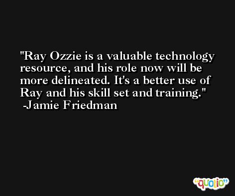 Ray Ozzie is a valuable technology resource, and his role now will be more delineated. It's a better use of Ray and his skill set and training. -Jamie Friedman