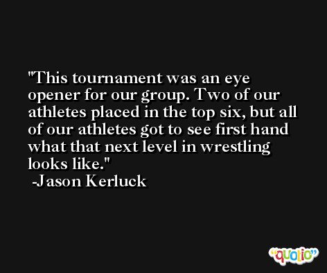 This tournament was an eye opener for our group. Two of our athletes placed in the top six, but all of our athletes got to see first hand what that next level in wrestling looks like. -Jason Kerluck