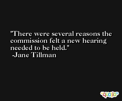 There were several reasons the commission felt a new hearing needed to be held. -Jane Tillman