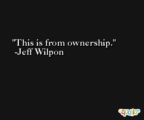 This is from ownership. -Jeff Wilpon