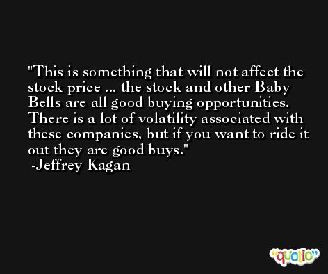 This is something that will not affect the stock price ... the stock and other Baby Bells are all good buying opportunities. There is a lot of volatility associated with these companies, but if you want to ride it out they are good buys. -Jeffrey Kagan