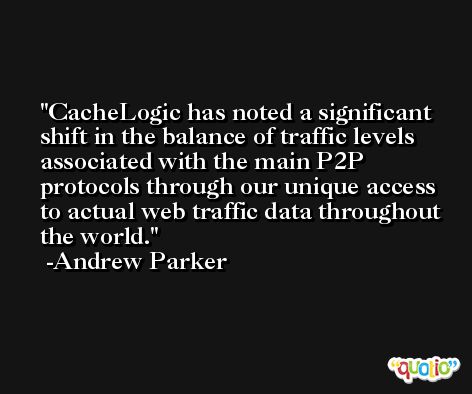 CacheLogic has noted a significant shift in the balance of traffic levels associated with the main P2P protocols through our unique access to actual web traffic data throughout the world. -Andrew Parker