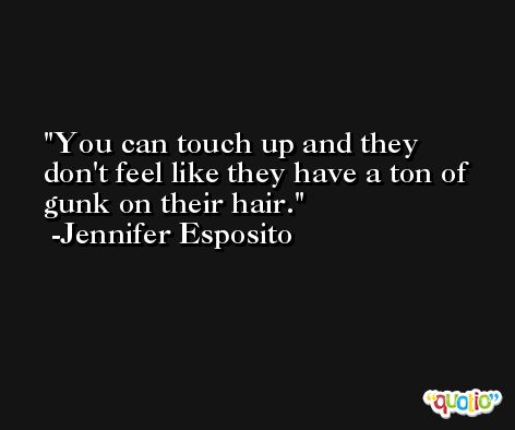 You can touch up and they don't feel like they have a ton of gunk on their hair. -Jennifer Esposito