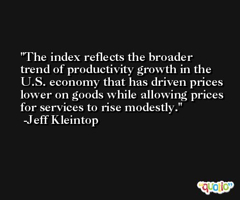 The index reflects the broader trend of productivity growth in the U.S. economy that has driven prices lower on goods while allowing prices for services to rise modestly. -Jeff Kleintop