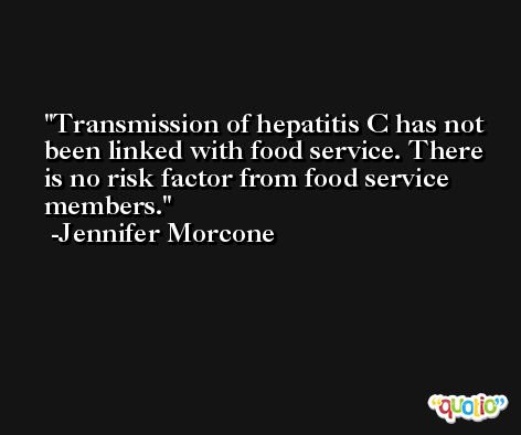 Transmission of hepatitis C has not been linked with food service. There is no risk factor from food service members. -Jennifer Morcone