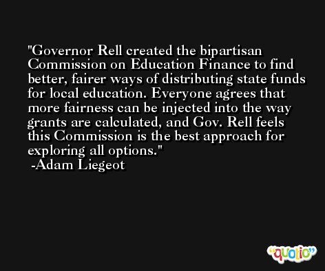 Governor Rell created the bipartisan Commission on Education Finance to find better, fairer ways of distributing state funds for local education. Everyone agrees that more fairness can be injected into the way grants are calculated, and Gov. Rell feels this Commission is the best approach for exploring all options. -Adam Liegeot